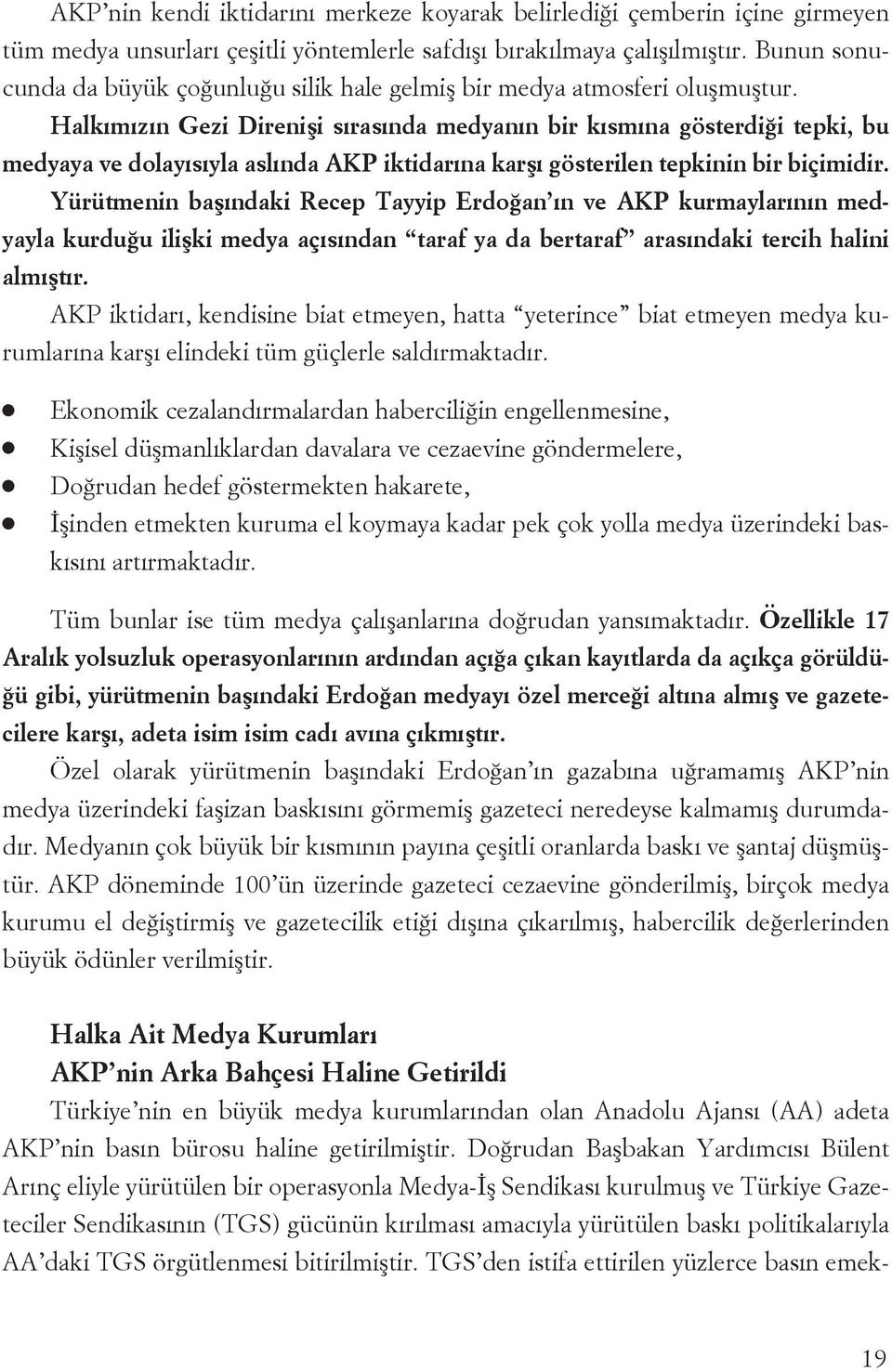 Halkımızı Gezi Direişi sırasıda medyaı bir kısmıa gösterdiği tepki, bu medyaya ve dolayısıyla aslıda AKP iktidarıa karşı gösterile tepkii bir biçimidir.