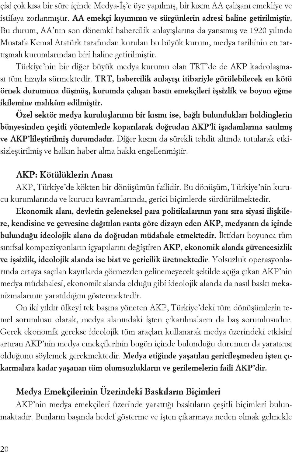 Türkiye i bir diğer büyük medya kurumu ola TRT de de AKP kadrolaşması tüm hızıyla sürmektedir.