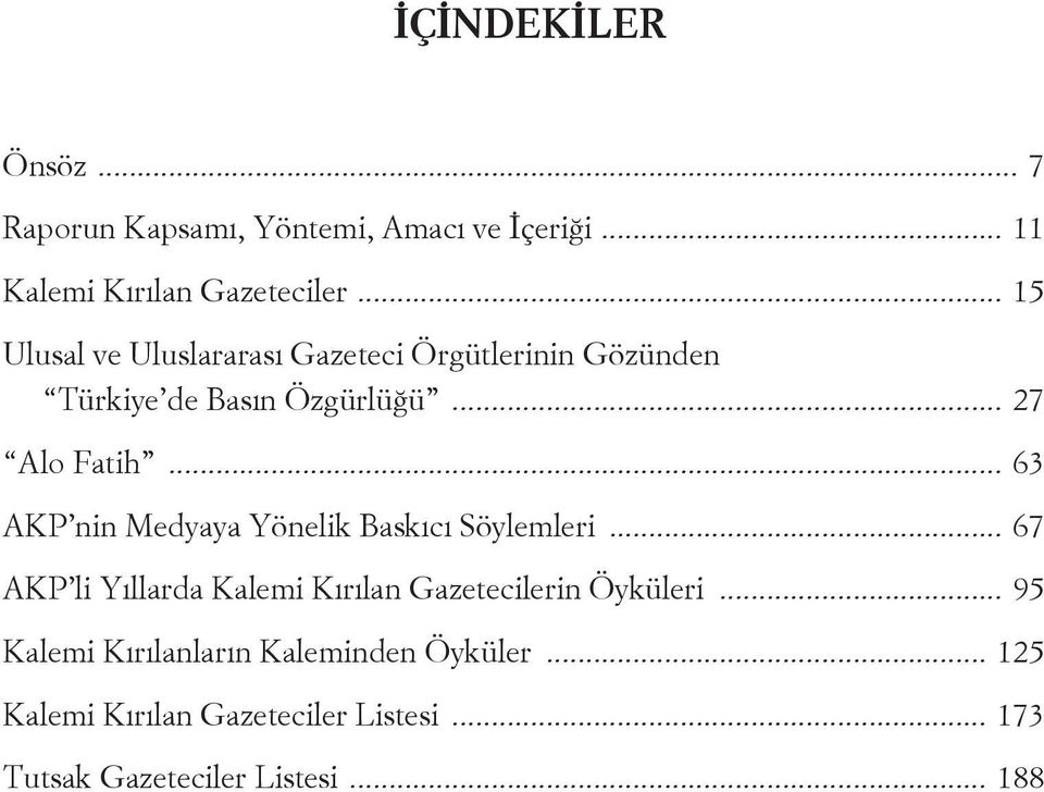 .. 63 AKP i Medyaya Yöelik Baskıcı Söylemleri... 67 AKP li Yıllarda Kalemi Kırıla Gazetecileri Öyküleri.