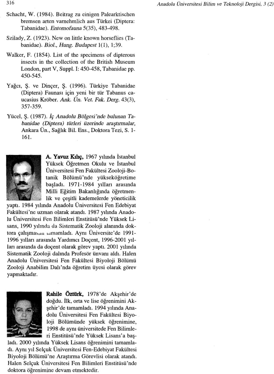 List of the specimens of dipterous insects in the collection of the British Museum London, part V, Suppl. i: 450-458, Tabanidae pp. 450-545. Yağcı, Ş. ve Dinçer, Ş. (1996).