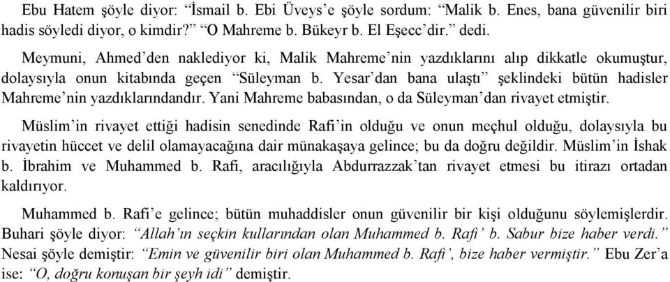 Yesar dan bana ulaştı şeklindeki bütün hadisler Mahreme nin yazdıklarındandır. Yani Mahreme babasından, o da Süleyman dan rivayet etmiştir.