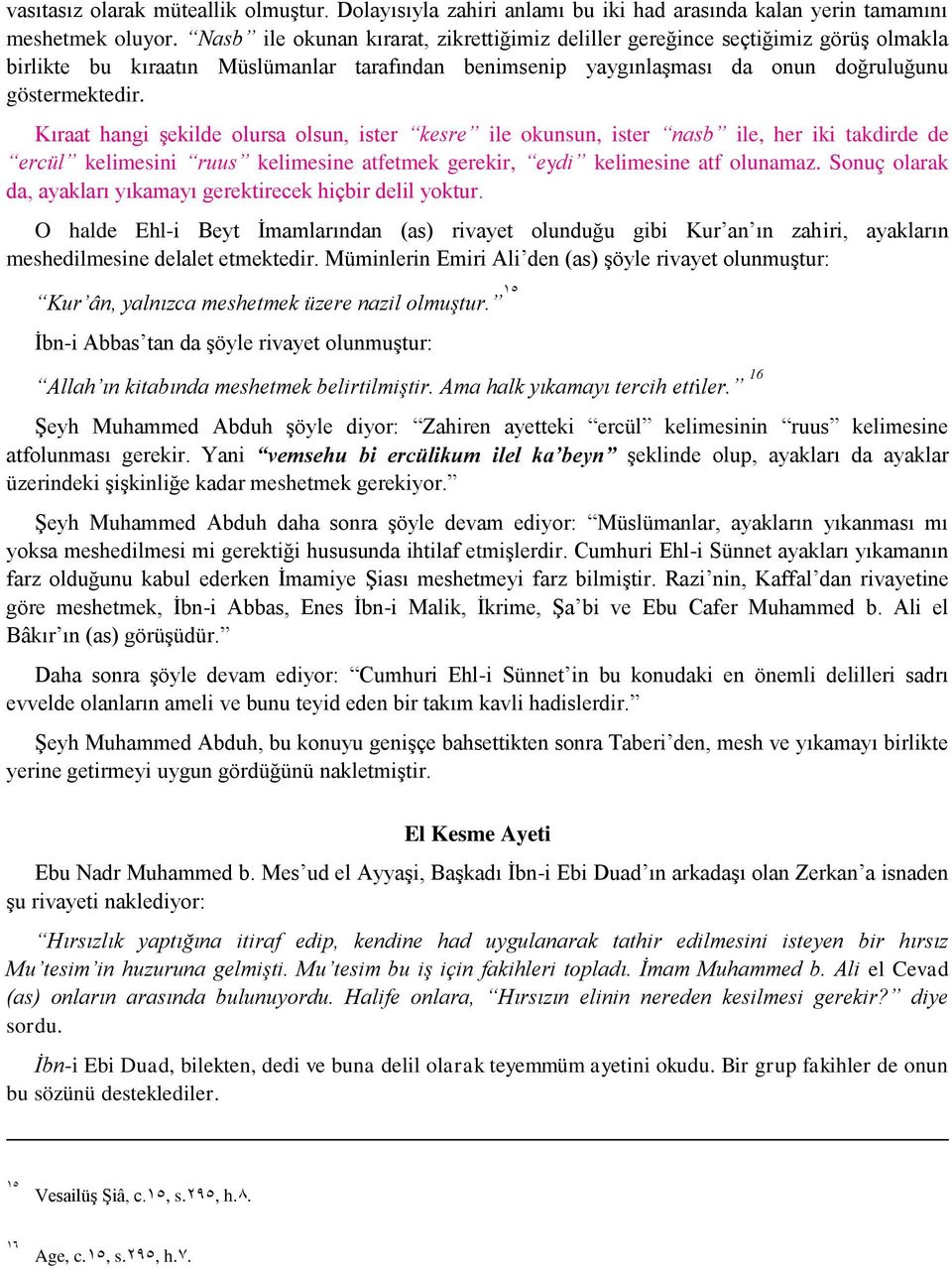 Kıraat hangi şekilde olursa olsun, ister kesre ile okunsun, ister nasb ile, her iki takdirde de ercül kelimesini ruus kelimesine atfetmek gerekir, eydi kelimesine atf olunamaz.