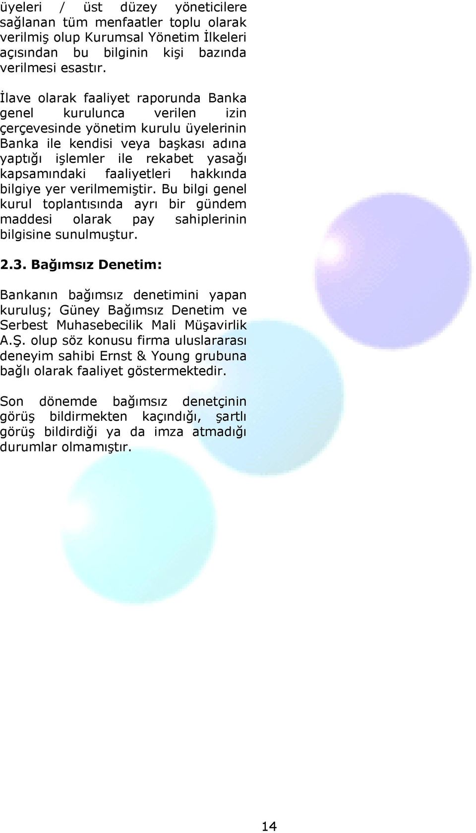 faaliyetleri hakkında bilgiye yer verilmemiştir. Bu bilgi genel kurul toplantısında ayrı bir gündem maddesi olarak pay sahiplerinin bilgisine sunulmuştur. 2.3.