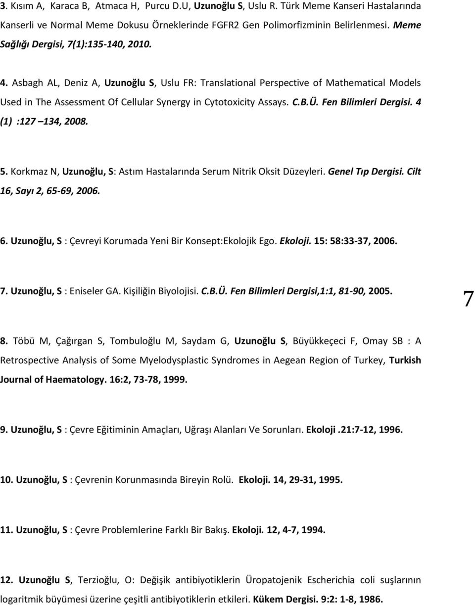 Asbagh AL, Deniz A, Uzunoğlu S, Uslu FR: Translational Perspective of Mathematical Models Used in The Assessment Of Cellular Synergy in Cytotoxicity Assays. C.B.Ü. Fen Bilimleri Dergisi.