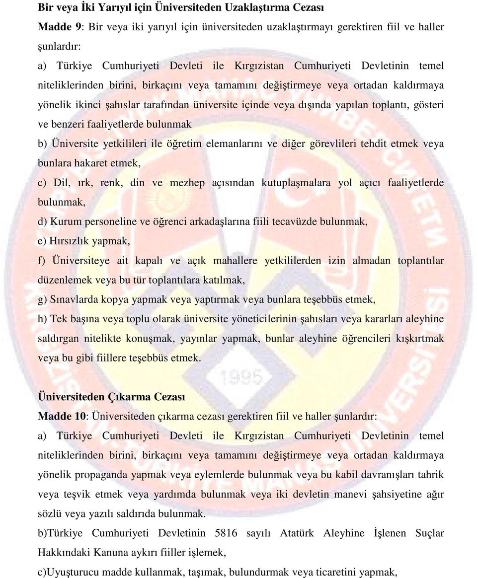 toplantı, gösteri ve benzeri faaliyetlerde bulunmak b) Üniversite yetkilileri ile öğretim elemanlarını ve diğer görevlileri tehdit etmek veya bunlara hakaret etmek, c) Dil, ırk, renk, din ve mezhep