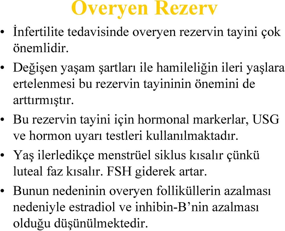 Bu rezervin tayini için hormonal markerlar, USG ve hormon uyarı testleri kullanılmaktadır.