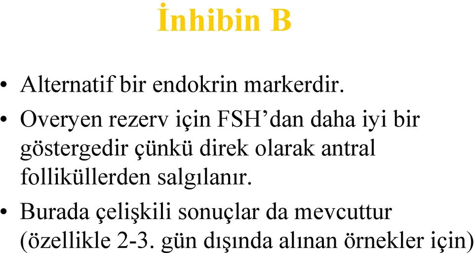 direk olarak antral folliküllerden salgılanır.