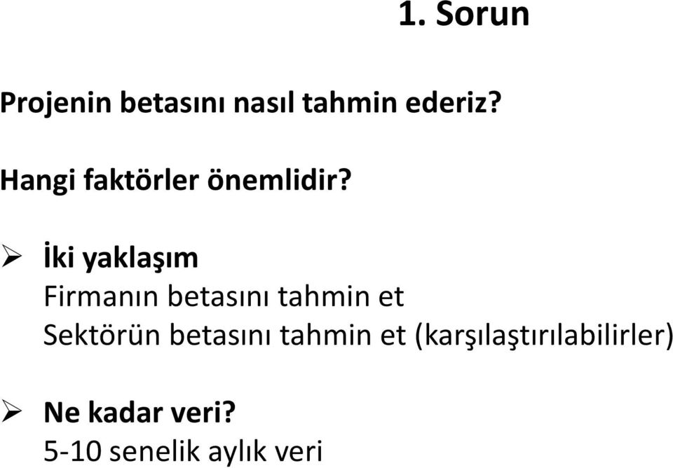 İki yaklaşım Firmanın betasını tahmin et Sektörün