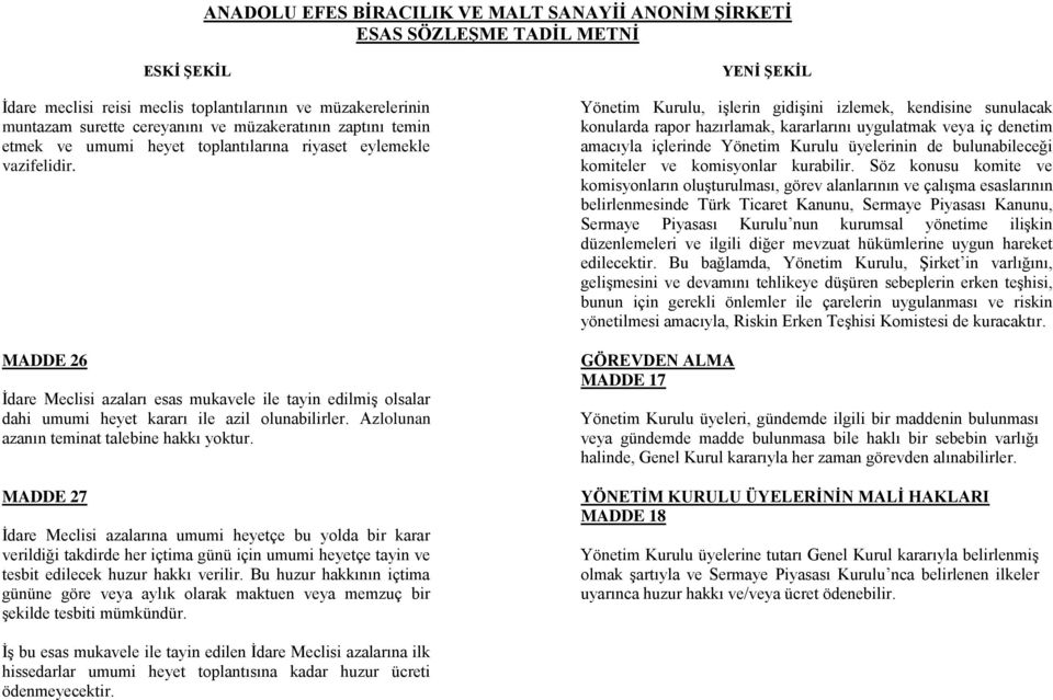 MADDE 27 İdare Meclisi azalarına umumi heyetçe bu yolda bir karar verildiği takdirde her içtima günü için umumi heyetçe tayin ve tesbit edilecek huzur hakkı verilir.