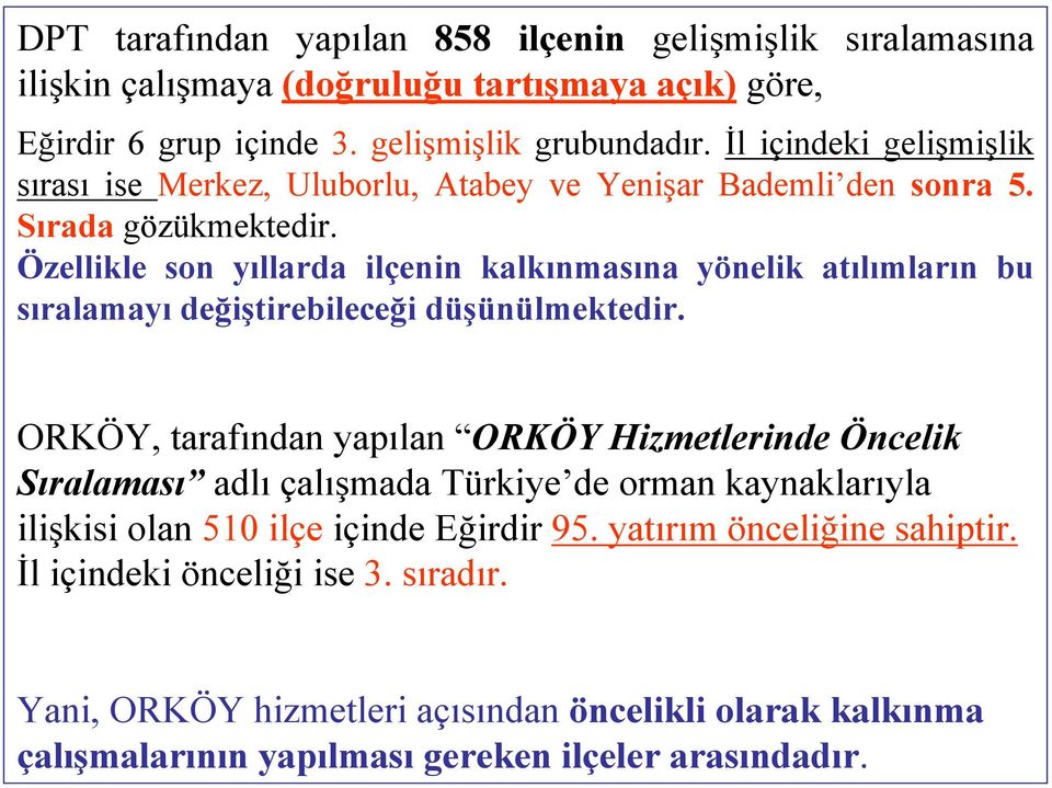 Özellikle son yıllarda ilçenin kalkınmasına yönelik atılımların bu sıralamayı değiştirebileceği düşünülmektedir.