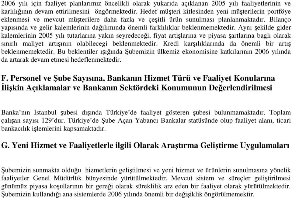 Bilanço yapısında ve gelir kalemlerinin dağılımında önemli farklılıklar beklenmemektedir.