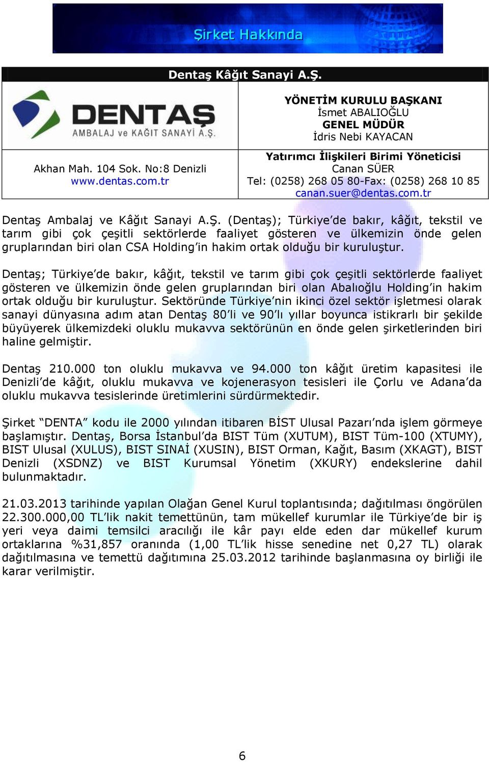 (Dentaş); Türkiye de bakır, kâğıt, tekstil ve tarım gibi çok çeşitli sektörlerde faaliyet gösteren ve ülkemizin önde gelen gruplarından biri olan CSA Holding in hakim ortak olduğu bir kuruluştur.