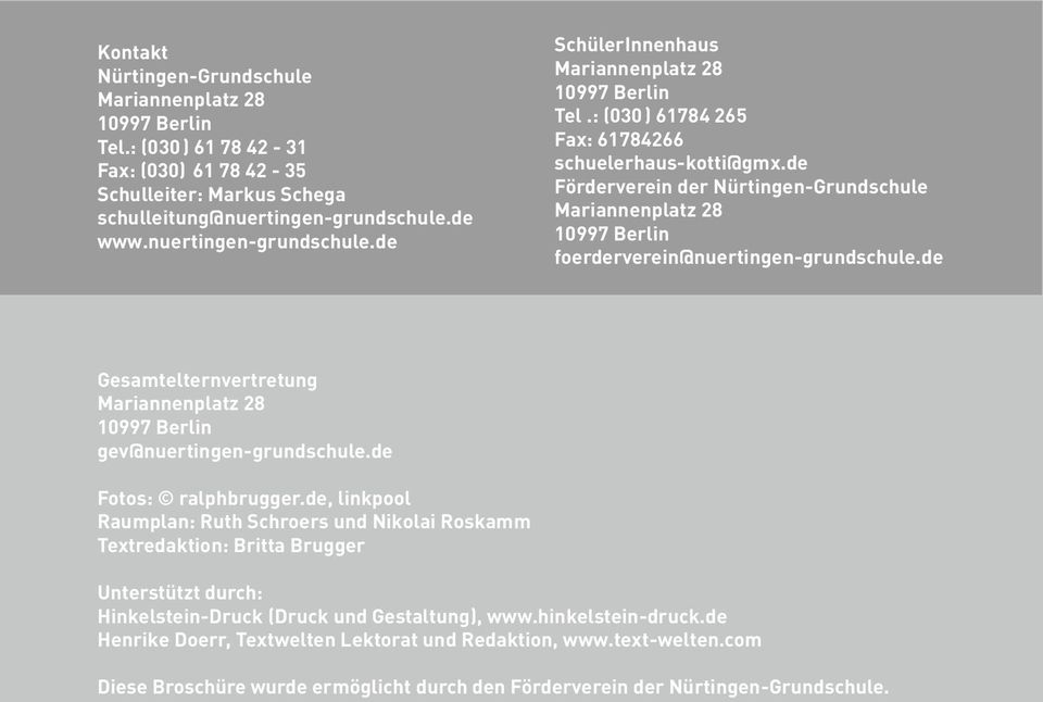 : (030 ) 61784 265 Fax: 61784266 schuelerhaus-kotti@gmx.de Förderverein der Nürtingen-Grundschule Mariannenplatz 28 10997 Berlin foerderverein@nuertingen-grundschule.