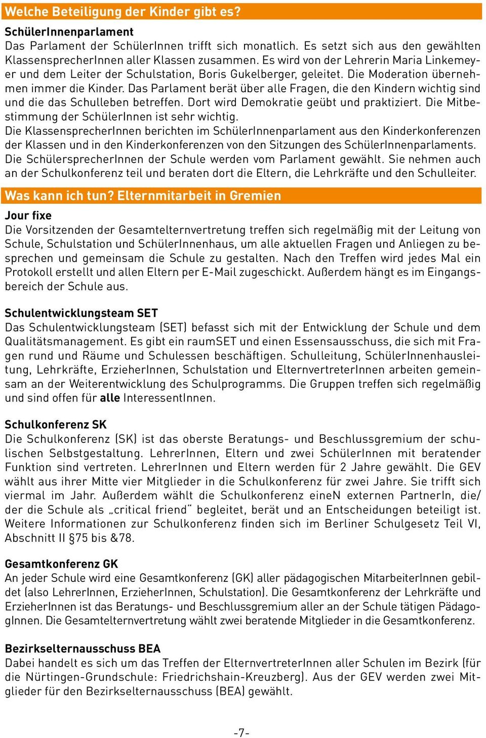 Das Parlament berät über alle Fragen, die den Kindern wichtig sind und die das Schulleben betreffen. Dort wird Demokratie geübt und praktiziert. Die Mitbestimmung der SchülerInnen ist sehr wichtig.