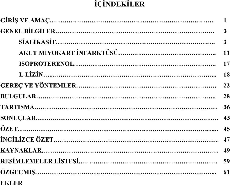 ..... 18 GEREÇ VE YÖNTEMLER. 22 BULGULAR.