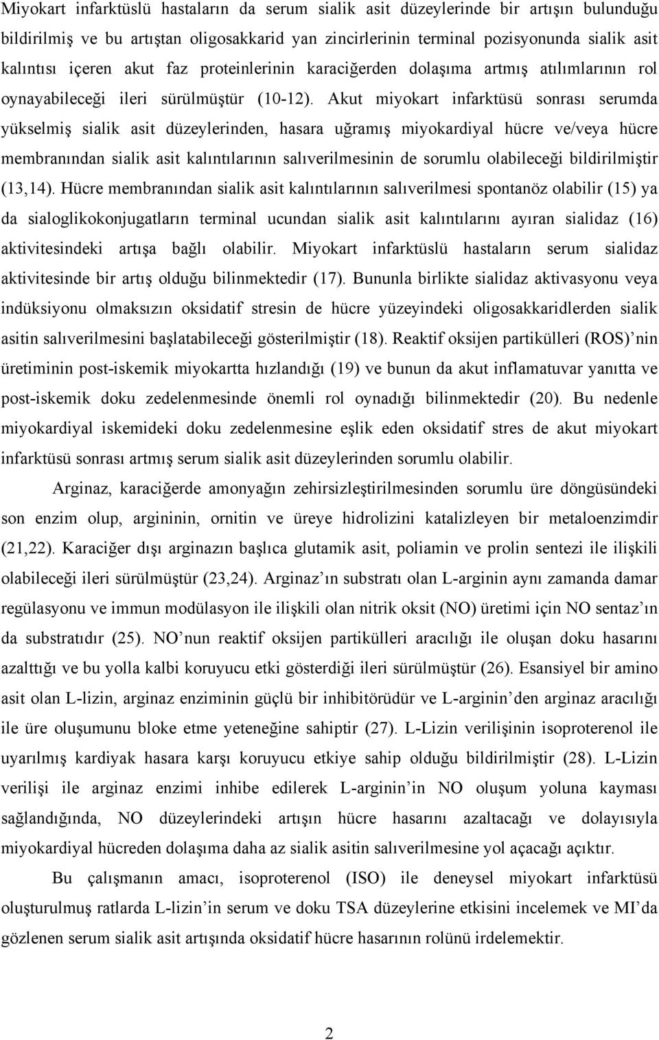 Akut miyokart infarktüsü sonrası serumda yükselmiş sialik asit düzeylerinden, hasara uğramış miyokardiyal hücre ve/veya hücre membranından sialik asit kalıntılarının salıverilmesinin de sorumlu