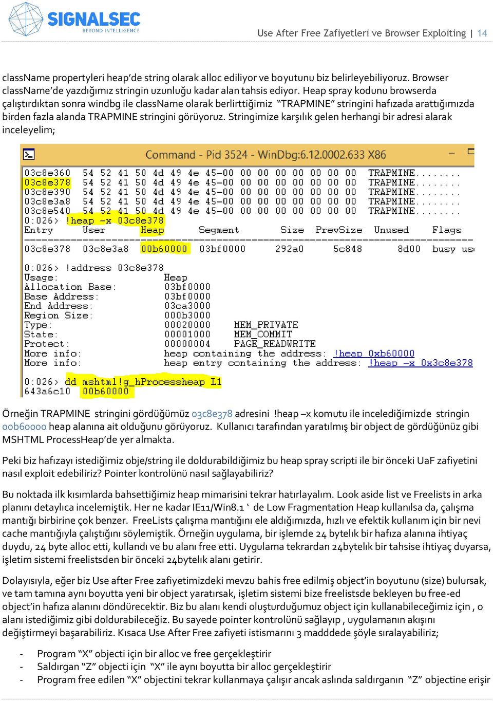 Heap spray kodunu browserda çalıştırdıktan sonra windbg ile classname olarak berlirttiğimiz TRAPMINE stringini hafızada arattığımızda birden fazla alanda TRAPMINE stringini görüyoruz.