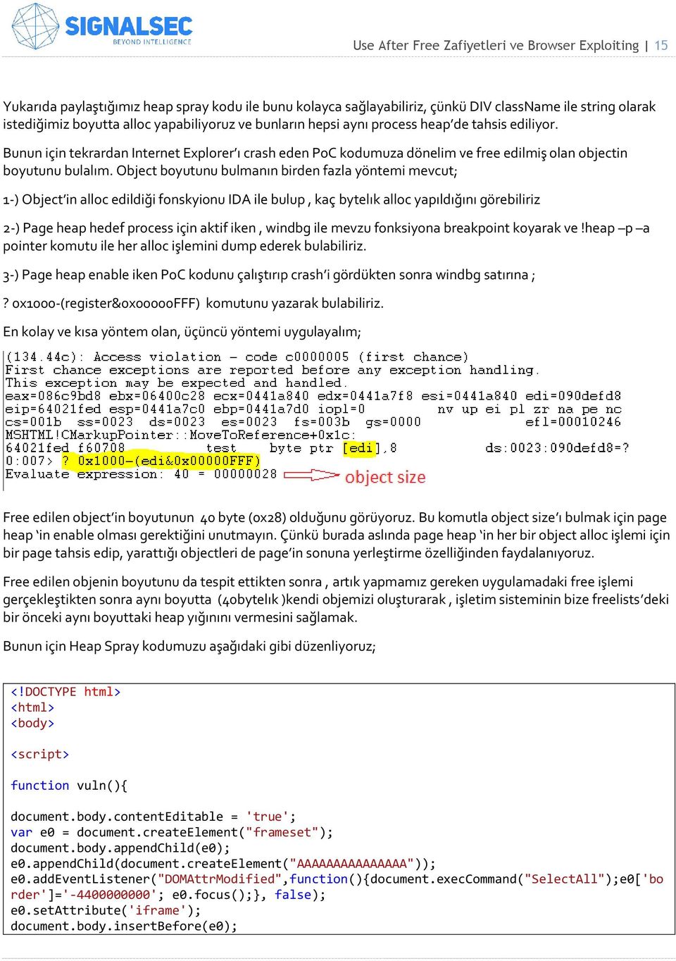 Object boyutunu bulmanın birden fazla yöntemi mevcut; 1-) Object in alloc edildiği fonskyionu IDA ile bulup, kaç bytelık alloc yapıldığını görebiliriz 2-) Page heap hedef process için aktif iken,