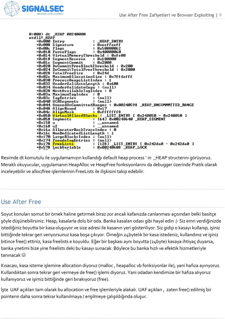 Use After Free Soyut konuları somut bir örnek haline getirmek biraz zor ancak kafanızda canlanması açısından belki basitçe şöyle düşünebilirsiniz. Heap, kasalarla dolu bir oda.