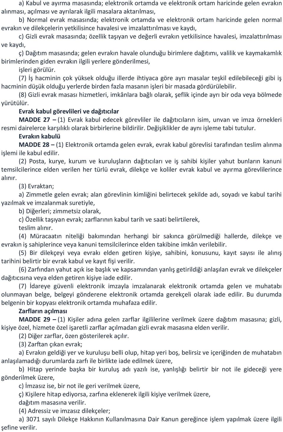 havalesi, imzalattırılması ve kaydı, ç) Dağıtım masasında; gelen evrakın havale olunduğu birimlere dağıtımı, valilik ve kaymakamlık birimlerinden giden evrakın ilgili yerlere gönderilmesi, işleri