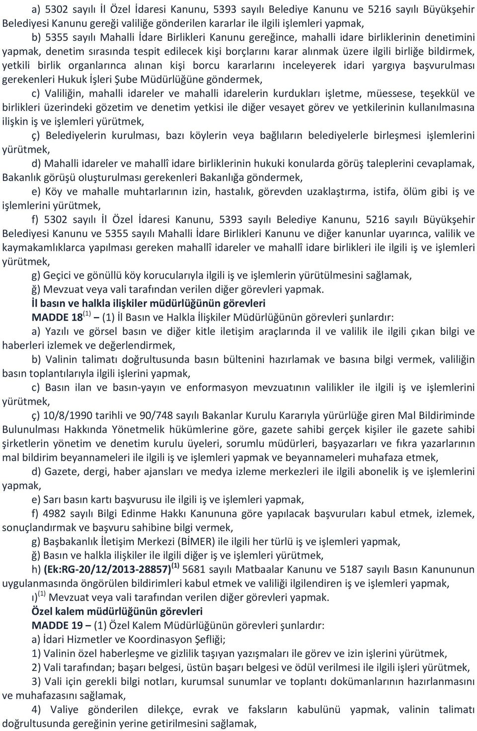 organlarınca alınan kişi borcu kararlarını inceleyerek idari yargıya başvurulması gerekenleri Hukuk İşleri Şube Müdürlüğüne göndermek, c) Valiliğin, mahalli idareler ve mahalli idarelerin kurdukları