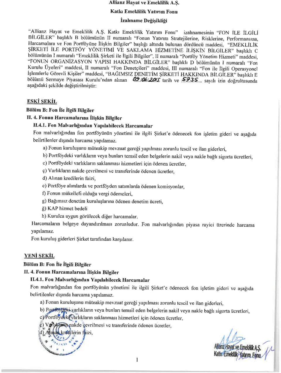 Performansma, Harcamalara ve Portföyüne ilişkin Bilgiler" başlığı altında bulunan dördüncü maddesi, "EMEKÜÜK ŞİRKETİ ILE PORTFÖY YÖNETİMİ VE SAKLAMA HIZMETÎNE İLİŞKİN BİLGİLER" başlıklı C böliimtlnün