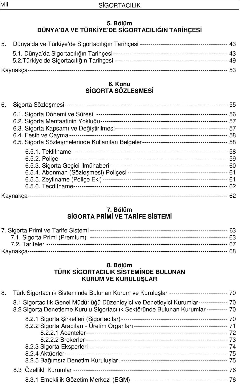 Türkiye de Sigortacılığın Tarihçesi ------------------------------------------------------ 49 Kaynakça------------------------------------------------------------------------------------------------