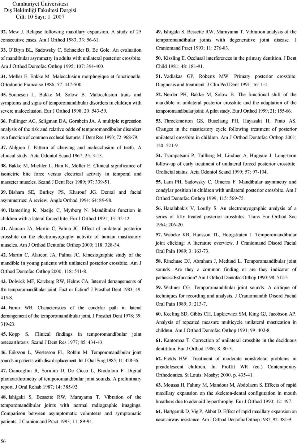 Ortodontie Francaise 1986; 57: 447-500. 35. Sonnesen L, Bakke M, Solow B. Malocclusion traits and symptoms and signs of temporomandibular disorders in children with severe malocclusion.