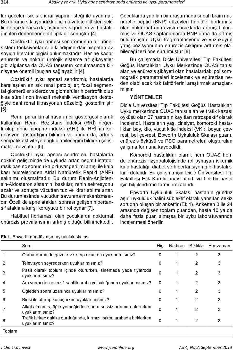 Obstrüktif uyku apnesi sendromunun alt üriner sistem fonksiyonlarını etkilediğine dair nispeten az sayıda literatür bilgisi bulunmaktadır.