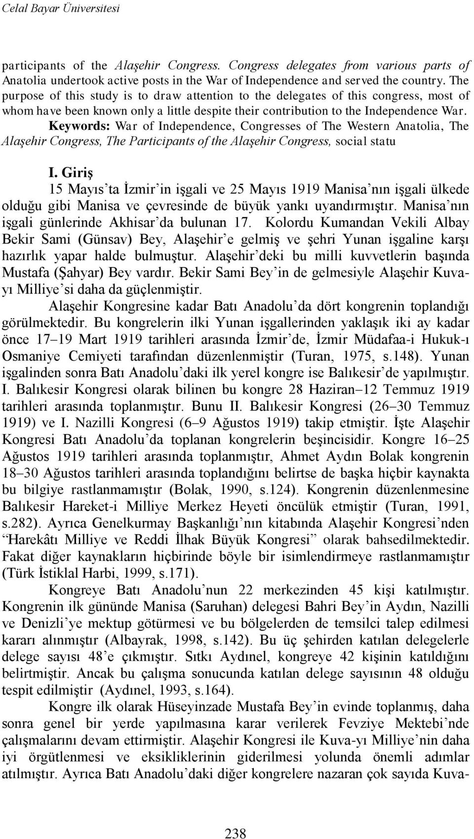 Keywords: War of Independence, Congresses of The Western Anatolia, The Alaşehir Congress, The Participants of the Alaşehir Congress, social statu I.