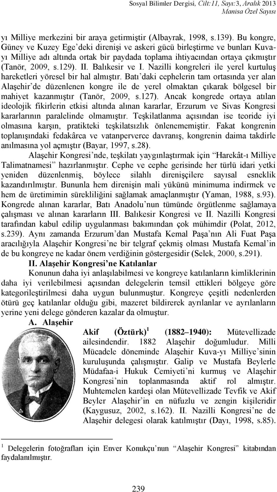 Balıkesir ve I. Nazilli kongreleri ile yerel kurtuluģ hareketleri yöresel bir hal almıģtır.