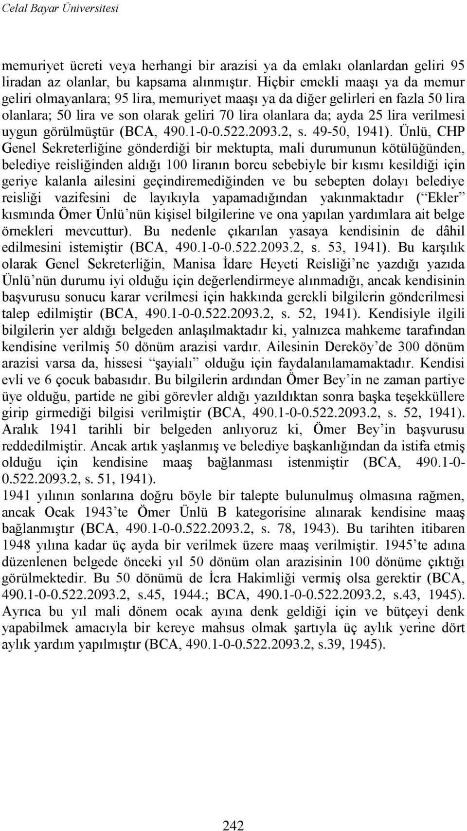 uygun görülmüģtür (BCA, 490.1-0-0.522.2093.2, s. 49-50, 1941).