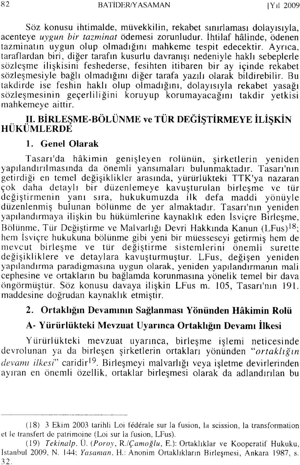 Ayrrca, taraflardan biri, difer taraftn kusurlu davranrqr nedeniyle haklr sebeplerle sdzleqme iliqkisini feshederse, fesihten itibaren bir ay ieinde rekabet sdzf egmesiyle ba$r olmadrfrnr diler