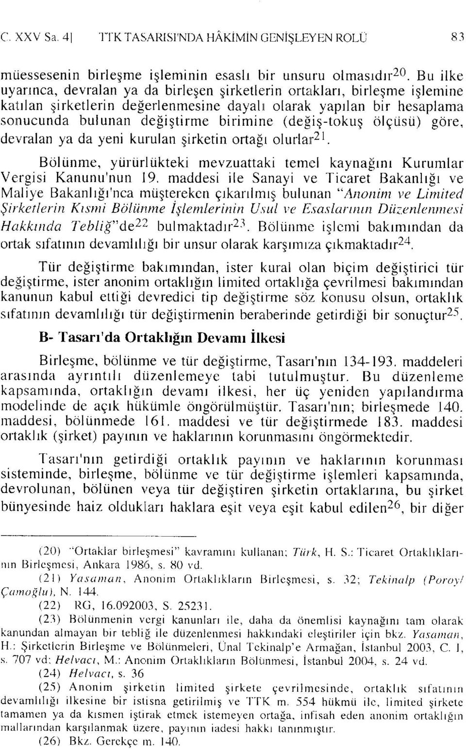 (degiq-tokug olgrisu) gdre, de'vralan ya da yeni kurulan qirketin orta[r olurlan2l. Boltinme, yururliikteki mevzuattaki temrol kayna[rnr Kurumlar Ve:rgrsi Kanunu'nun 19.