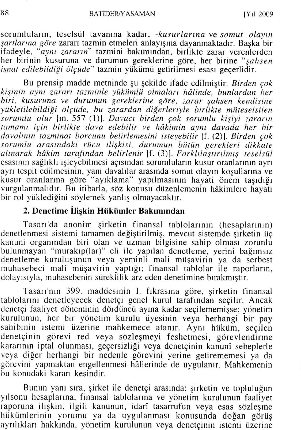 snat edilebildi{i c;lgilde"' tazmitr ytiktimti getirilmesi esasr gegerlidir. Bu prensip madde metninde gu qekilde ifade edilmigtir: Birden gok kisinin oyru z.ararl taz.