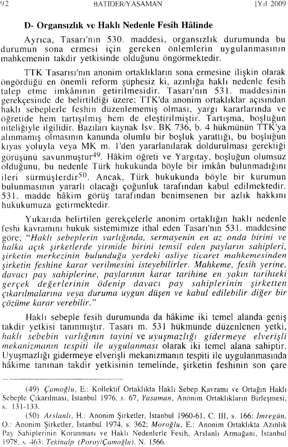 i[u en 6nemli reform rltiphesiz ki, aztnh[a haklr nedenle fesih talep etme imkanrnrnr getirilmesidir. Tasart'ntn 531.