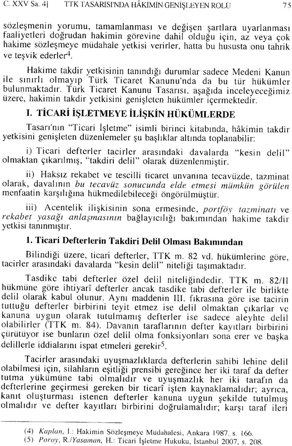 Hakime takdir yetkisinin tanrndr$r durumlar sadece Medeni Kanun ile stntrlt olmayrp -TUrk Ticaret Kanunu'nd,a da bu trir htikijmler biulunmaktadlr.