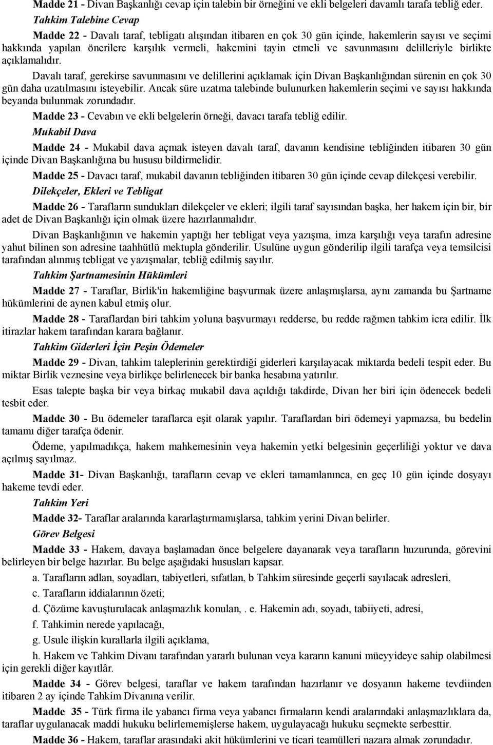 savunmasını delilleriyle birlikte açıklamalıdır. Davalı taraf, gerekirse savunmasını ve delillerini açıklamak için Divan Başkanlığından sürenin en çok 30 gün daha uzatılmasını isteyebilir.