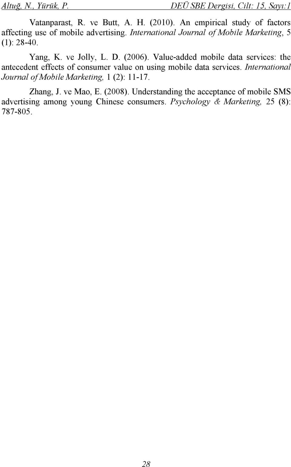 ve Jolly, L. D. (2006). Value-added mobile data services: the antecedent effects of consumer value on using mobile data services.