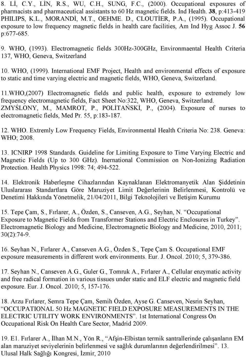 Electromagnetic fields 300Hz-300GHz, Environmaental Health Criteria 137, WHO, Geneva, Switzerland 10. WHO, (1999).
