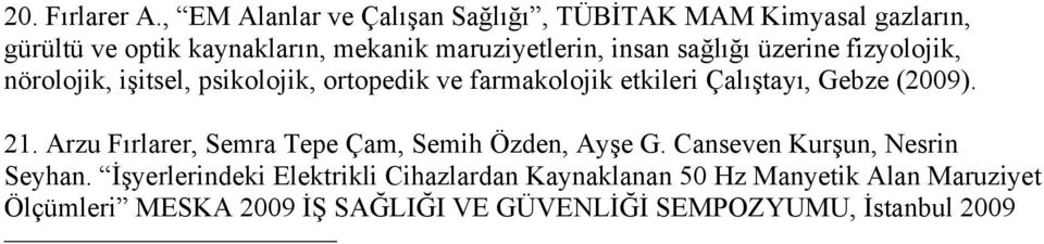 sağlığı üzerine fizyolojik, nörolojik, işitsel, psikolojik, ortopedik ve farmakolojik etkileri Çalıştayı, Gebze (2009). 21.