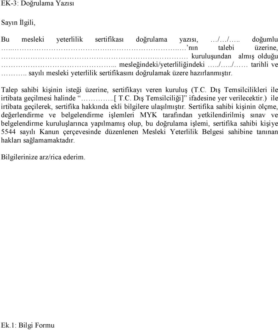 C. Dış Temsilciliği] ifadesine yer verilecektir.) ile irtibata geçilerek, sertifika hakkında ekli bilgilere ulaşılmıştır.