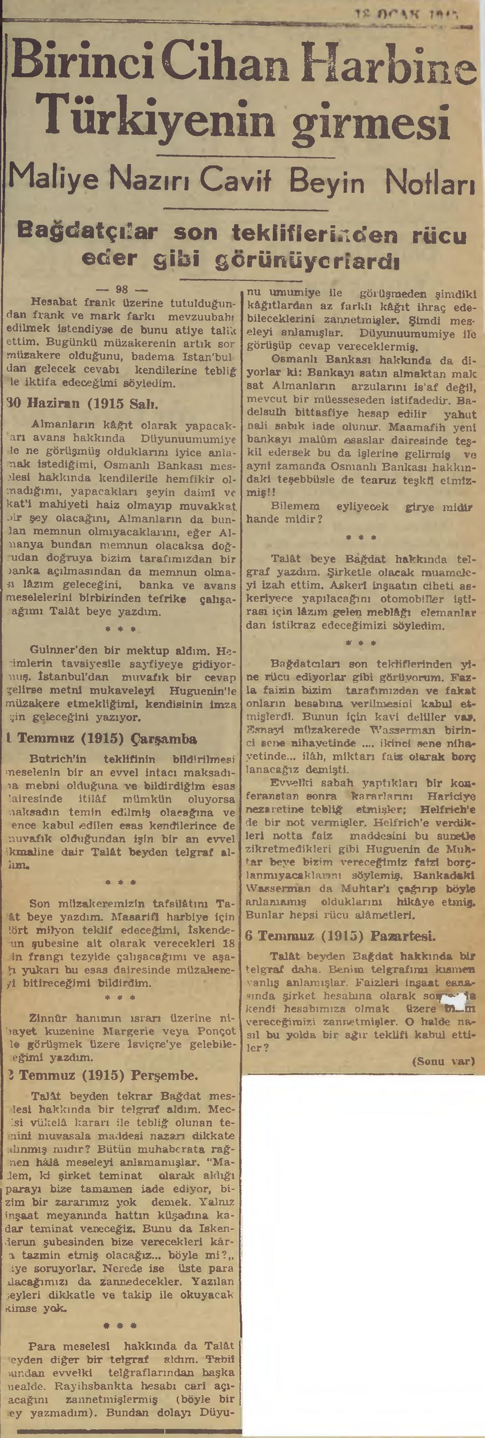 Almanların kâğıt olarak yapacakarı avans hakkında Düyunuumumiye le ne görüşmüş olduklarım iyice anlamak istediğimi, Osnıanlı Bankası meselesi hakkında feendilerile hemfikir olmadığımı, yapacakları