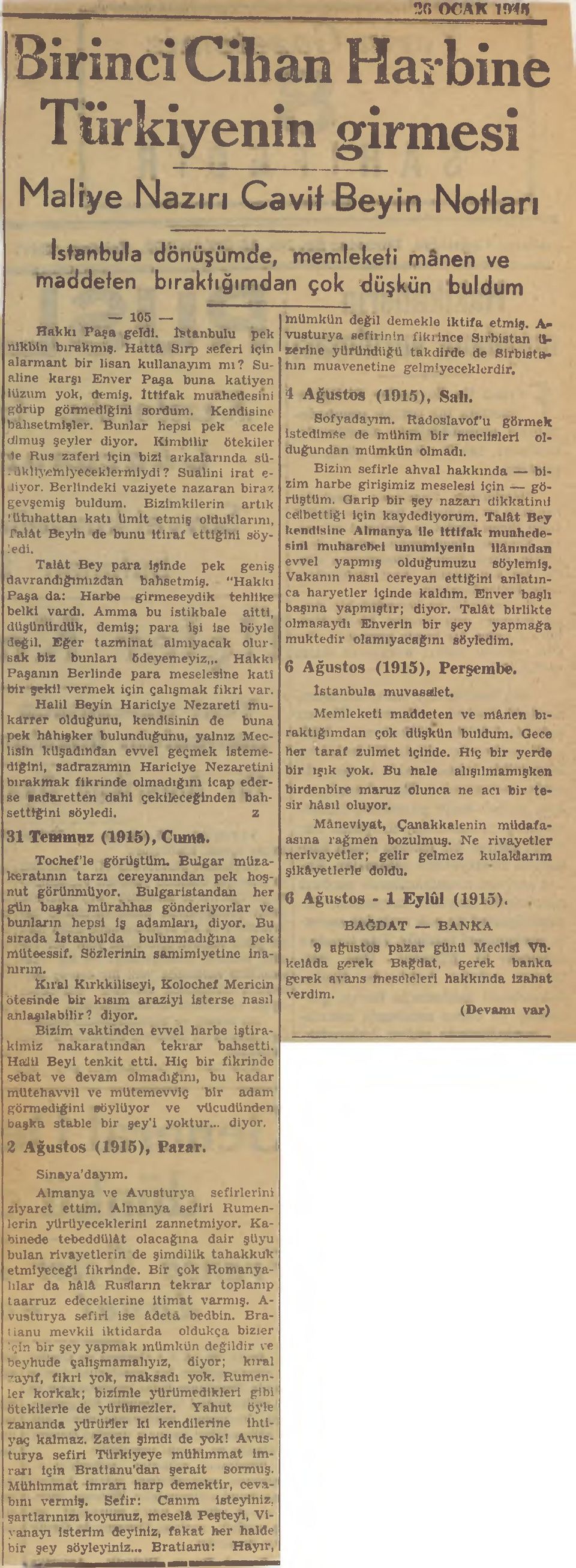 Kendisine bahsetmişler. Bunlar hepsi pek acele di muş şeyler diyor. Kimbilir ötekiler 1e Rus zaferi için bizi arkalarında sü- ; likliy/ehıiyeceklermiydi? Sualini irat e- tiyor.