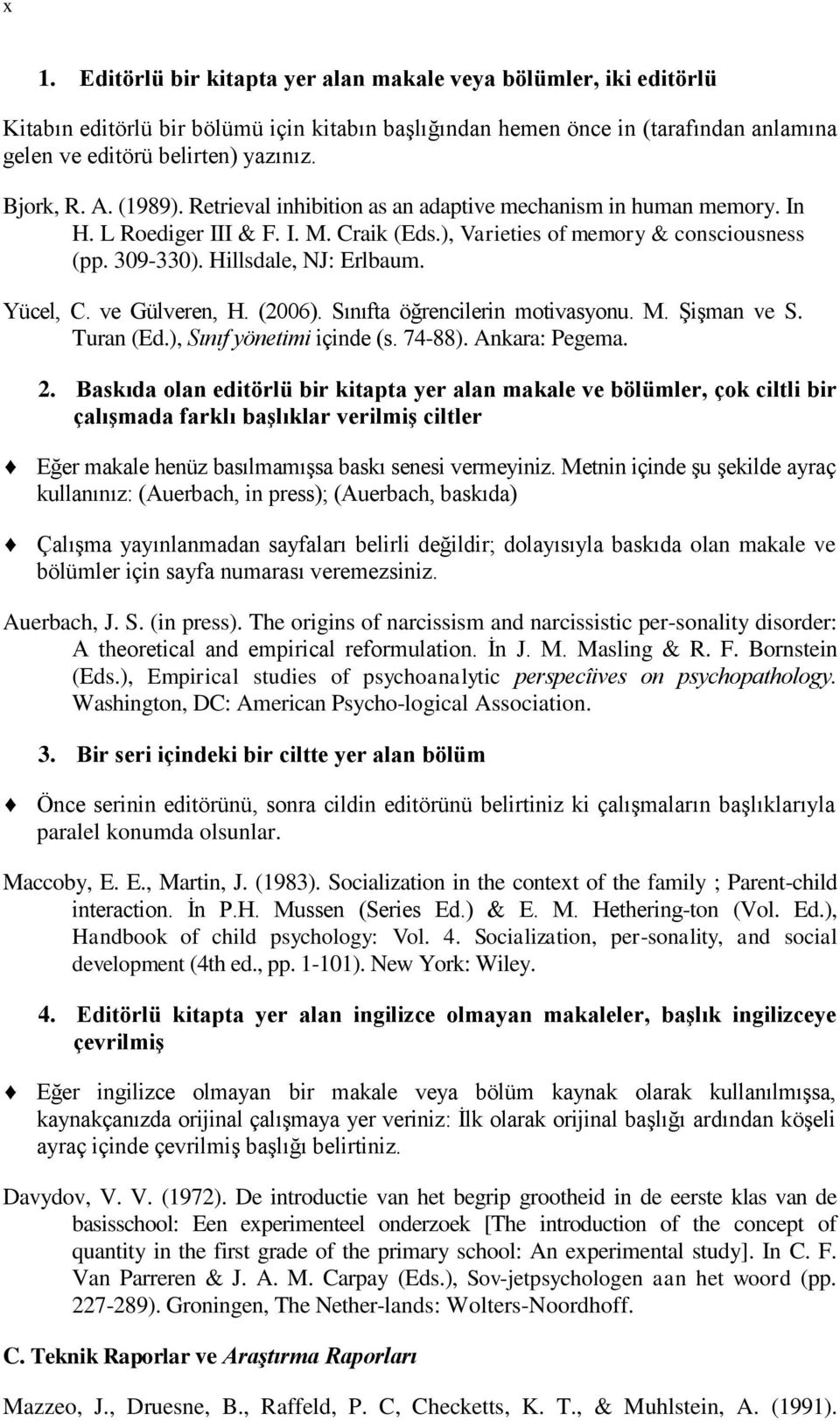 Hillsdale, NJ: Erlbaum. Yücel, C. ve Gülveren, H. (2006). Sınıfta öğrencilerin motivasyonu. M. Şişman ve S. Turan (Ed.), Sınıf yönetimi içinde (s. 74-88). Ankara: Pegema. 2.