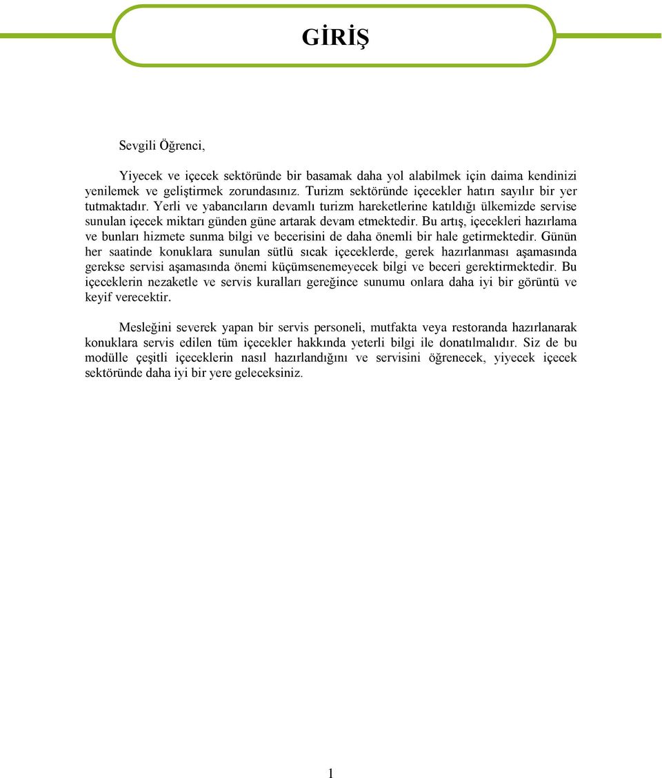 Yerli ve yabancıların devamlı turizm hareketlerine katıldığı ülkemizde servise sunulan içecek miktarı günden güne artarak devam etmektedir.