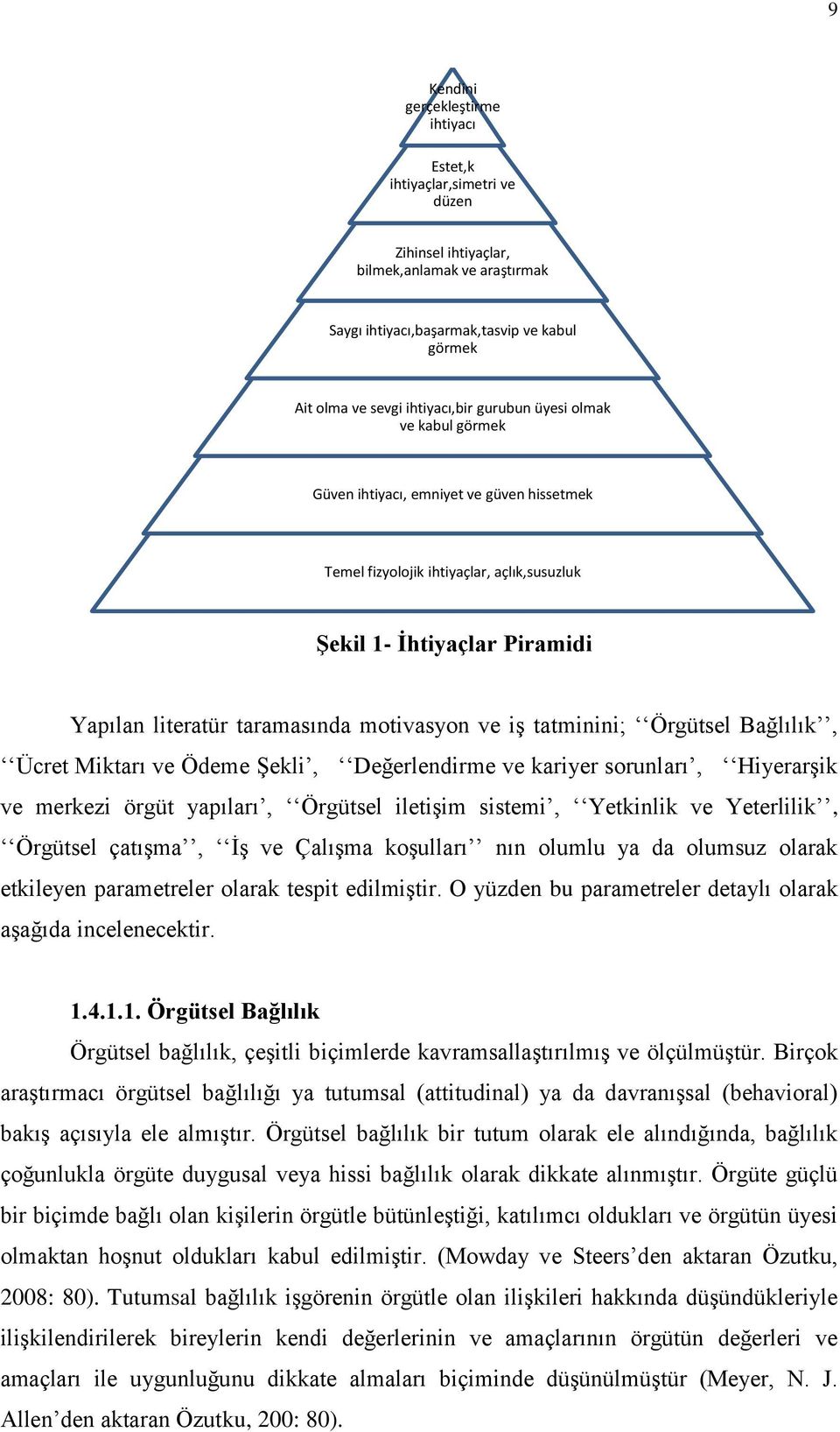 tatminini; Örgütsel Bağlılık, Ücret Miktarı ve Ödeme ġekli, Değerlendirme ve kariyer sorunları, HiyerarĢik ve merkezi örgüt yapıları, Örgütsel iletiģim sistemi, Yetkinlik ve Yeterlilik, Örgütsel