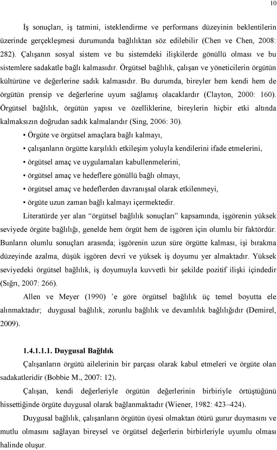 Örgütsel bağlılık, çalıģan ve yöneticilerin örgütün kültürüne ve değerlerine sadık kalmasıdır.