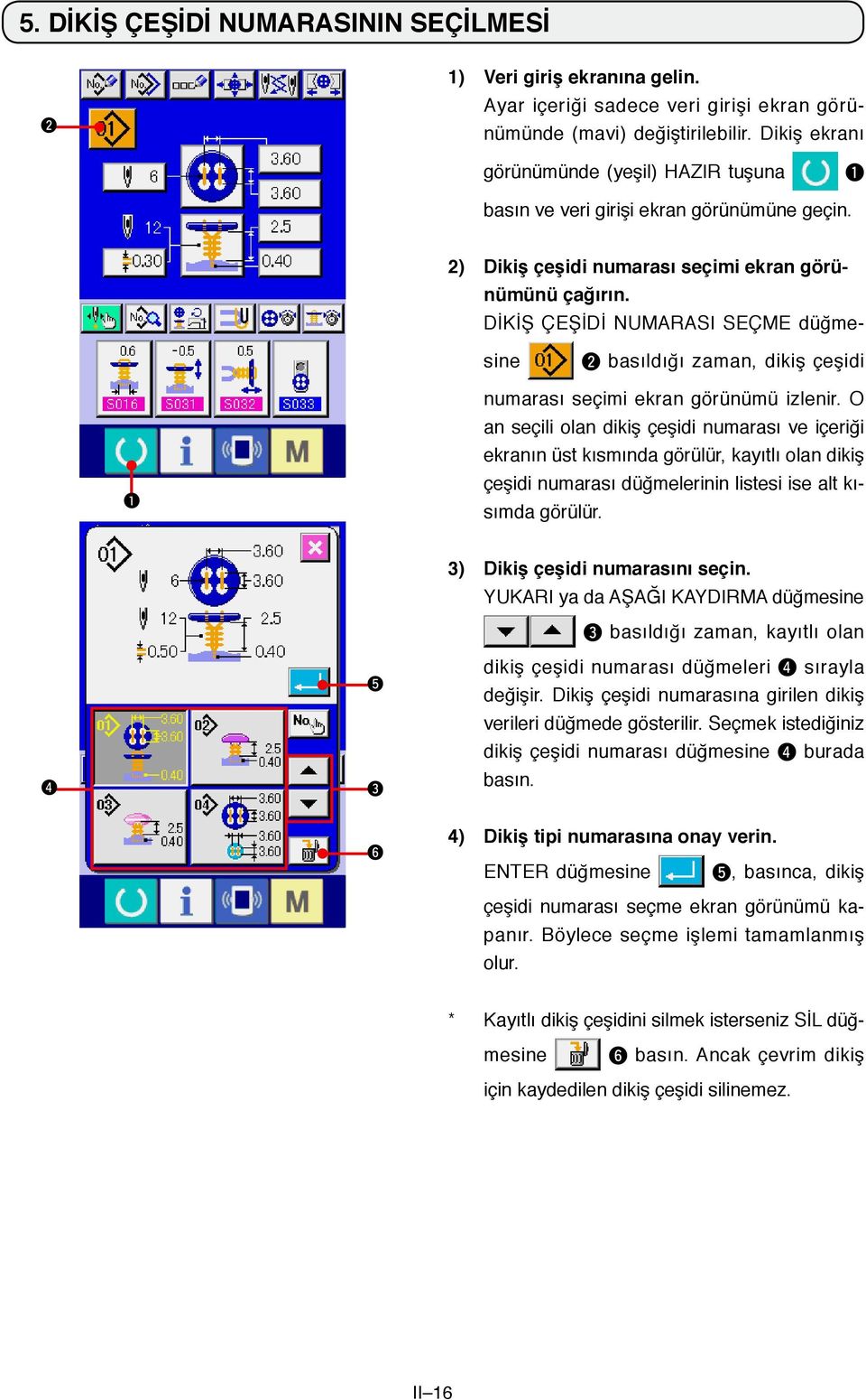 DİKİŞ ÇEŞİDİ NUMARASI SEÇME düğmesine 2 basıldığı zaman, dikiş çeşidi numarası seçimi ekran görünümü izlenir.