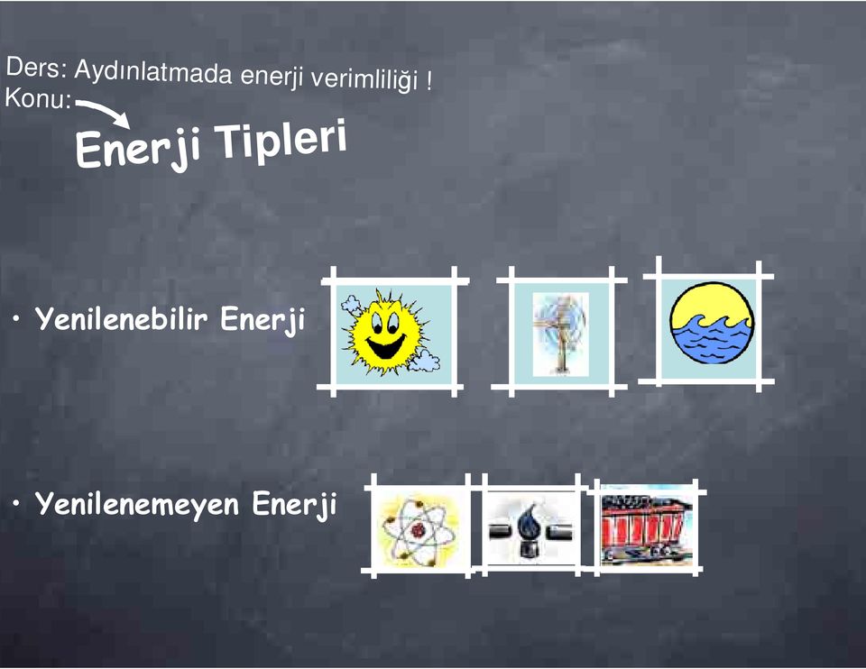 Konu: Enerji Tipleri